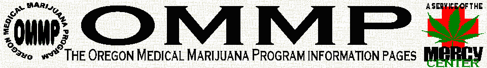 Welcome to the MERCY pages on, about and for the Oregon Medical Marijuana Program (OMMP)